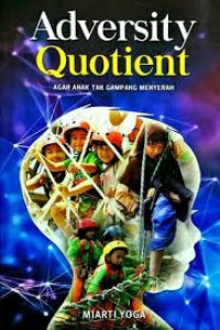 Image of Adversity Quotient : Agar Anak Tak Gampang Menyerah