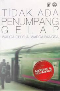 Image of Tidak Ada Penumpang Gelap : Warga Gereja, Warga Bangsa